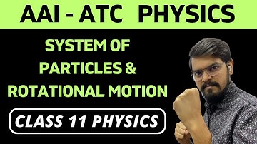 6.1) System of Particles & Rotational Motion | AAI-ATC Physics | Class 11 Physics | Chapter 6