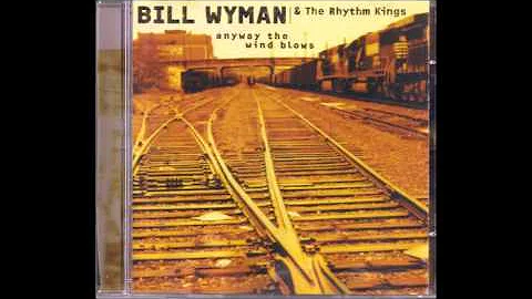 Bill Wyman & The Rhythm Kings - Anyway The Wind Bl...