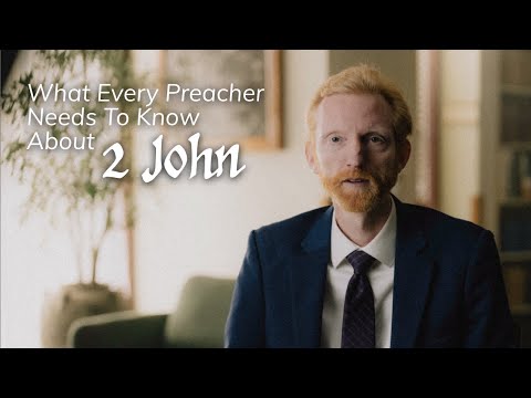 What Every Preacher Needs to Know About 2 John