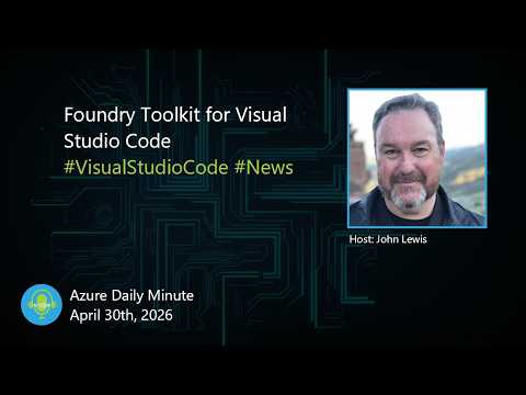 Foundry Toolkit for Visual Studio Code - Azure Daily Minute Podcast - 30-APR-2026