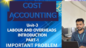 LABOUR AND OVERHEADS || INTRODUCTION TO OVERHEADS || UNIT-3 || COST ACCOUNTING || SEMESTER-5 || 