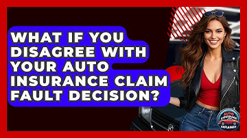 What If You Disagree With Your Auto Insurance Claim Fault Decision? - Auto Coverage Explained