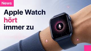 Neue Apple Watch: Hört sie jetzt ständig mit?