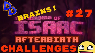 Afterbirth Challenges! #27 Brains!