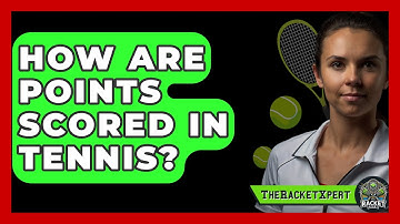 How Are Points Scored In Tennis? - The Racket Xpert