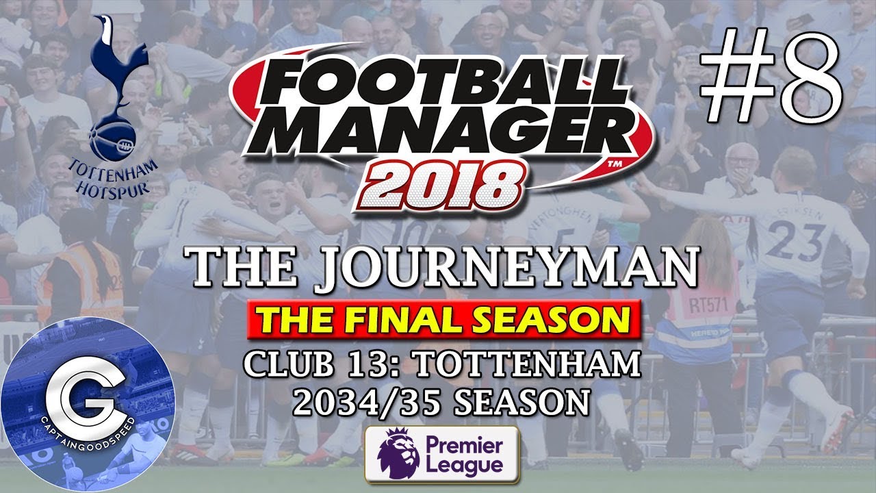 Let's Play FM18 Tottenham | The Journeyman S18 E08: CARABAO CUP FINAL! | Football Manager 2018