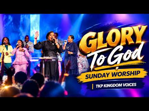 Glory To God | Sunday Worship | TKP Kingdom Voices