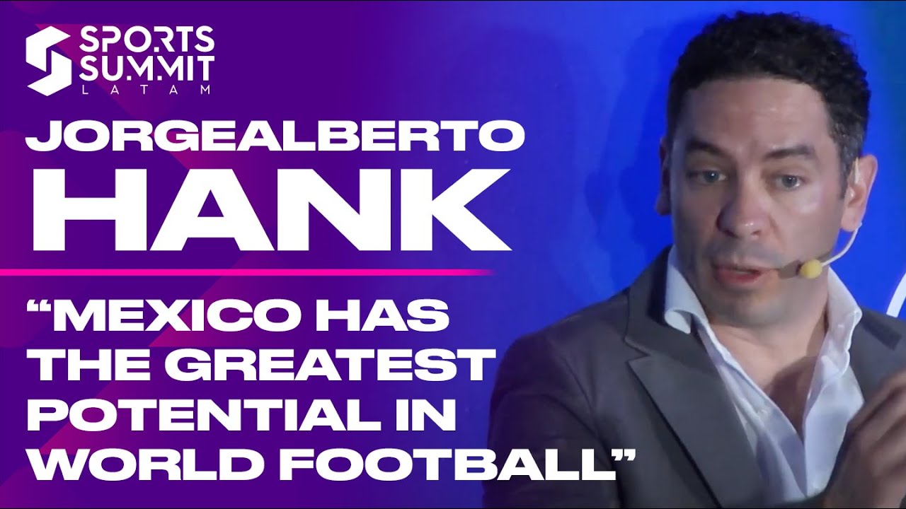 Jorgealberto Hank: "Mexico Has the Greatest Potential in World Football"  | SPORTS SUMMIT LATAM 2025