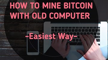 How To Mine Bitcoin With Old Computer -Easiest Way-