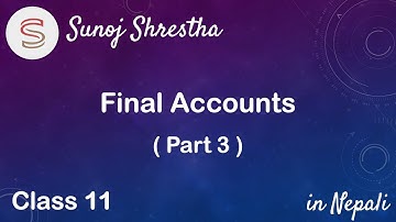 Final Accounts (Part 3) - Class 11 - NEB - in Nepali - by SUNOJ SHRESTHA
