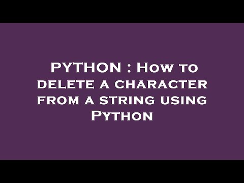 PYTHON : How to delete a character from a string using Python
