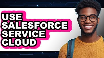 How to Use Salesforce Service Cloud - Full Guide