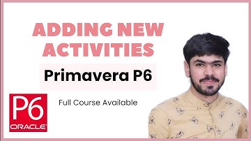 6 Add New Activities in Primavera P6