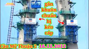#368 Cầu Mỹ Thuận 2 Ráp Đầu Ống Cáp Dây Văng Chiều Ngày 16 tháng 12, 2022