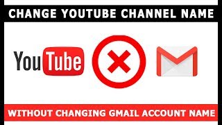 Change YouTube Channel Name Without Changing Gmail Account Name