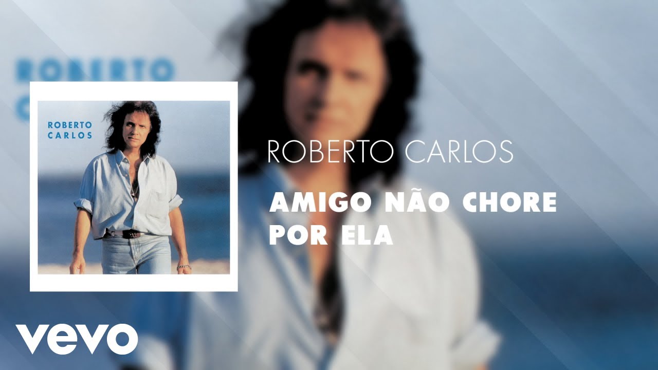 YouTubeでRoberto Carlos - Amigo Não Chore por Ela (Áudio Oficial)を視聴 YouTubeでRoberto Carlos - Amigo Não Chore por Ela (Áudio Oficial)を視聴