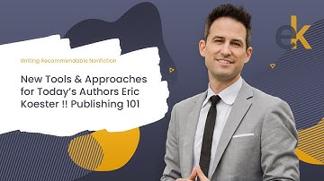 New Tools & Approaches for Today’s Authors Eric Koester !! Publishing 101