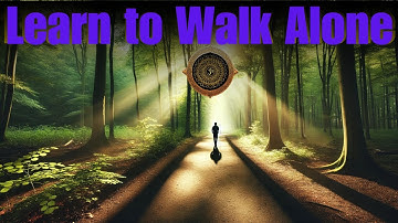 Learn to Walk Alone: Embrace Inner Strength and Self-Reliance