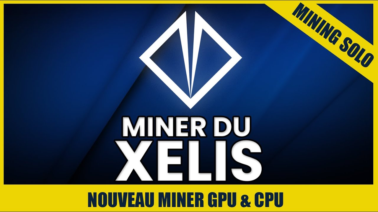Miner du XELIS en SOLO avec tes GPU et CPU ! nouveaux miner pour le mining  solo. – Makertronic – La chaine YouTube