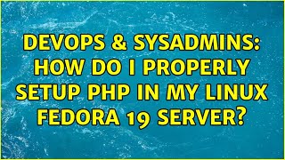 Celebrity DevOps & SysAdmins: How do I properly setup PHP in my Linux Fedora 19 server? (2 Solutions!!) Wealth
