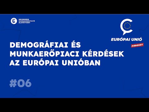 #6 Európai Unió / Demográfiai és munkaerőpiaci kérdések az Európai Unióban - Mi vár ránk?