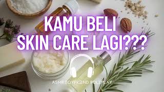 Ketahuan Pacar Beli Skincare Lagi Asmr Boyfriend Indonesia Roleplay