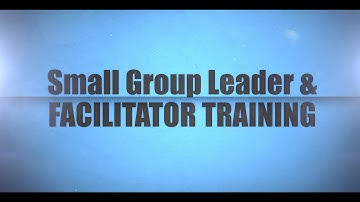 Small Group Leader & Facilitator Training INTRODUCTION (2015)