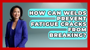 How Can Welds Prevent Fatigue Cracks From Breaking? - How Things Break