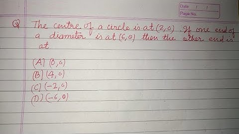 The centre of a circle is at (2,0) if one end of diameter is at (6,0) then... | cbse class 10 maths