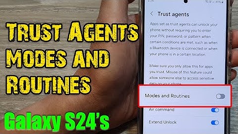 Galaxy S24/S24+/Ultra: How to Enable/Disable Trust Agents Modes and Routines