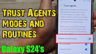 Galaxy S24/S24+/Ultra: How to Enable/Disable Trust Agents Modes and Routines