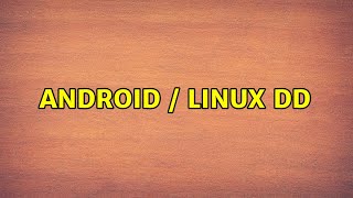 Android / Linux dd (2 Solutions!!)