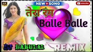 तर रग बल बल Tera Rang Balle Balle Dj Remix Love Best Song Dj Babulal Rj 37 New Song 2023
