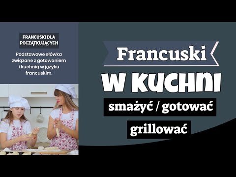 Francuski dla początkujących Podstawowe słówka związane z gotowaniem i kuchnią w języku francuskim.