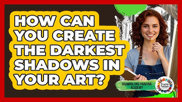 How Can You Create The Darkest Shadows In Your Art? - Drawing and Painting Academy