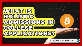 What Is Holistic Admissions in College Applications? | College Admissions Insider