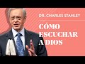 Cómo escuchar a Dios – Dr. Charles Stanley
