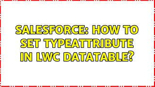 Salesforce: How to set typeattribute in LWC datatable