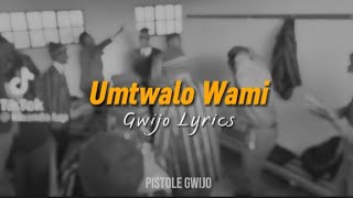 Umtwalo Wami (Gwijo) | Lyrics