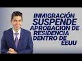 Inmigración suspende aprobación de residencia dentro de EEUU