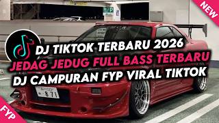DJ CAMPURAN FYP VIRAL TIK TOK 2026 JEDAG JEDUG FULL BASS TERBARU YANG KALIAN CARI CARI