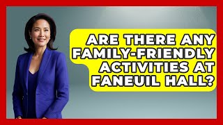 Are There Any Family-Friendly Activities at Faneuil Hall? | Everything About Boston