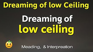 Dream about low ceilings
