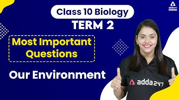 Our Environment Most Important Questions | Term 2 | Class 10 Biology | Chapter 15 Board 2023