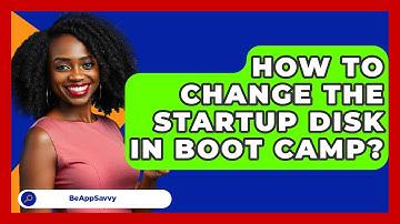How To Change The Startup Disk In Boot Camp? - Be App Savvy