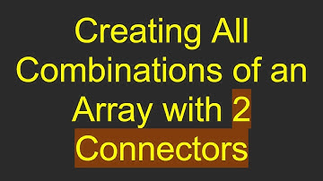 Creating All Combinations of an Array with 2 Connectors