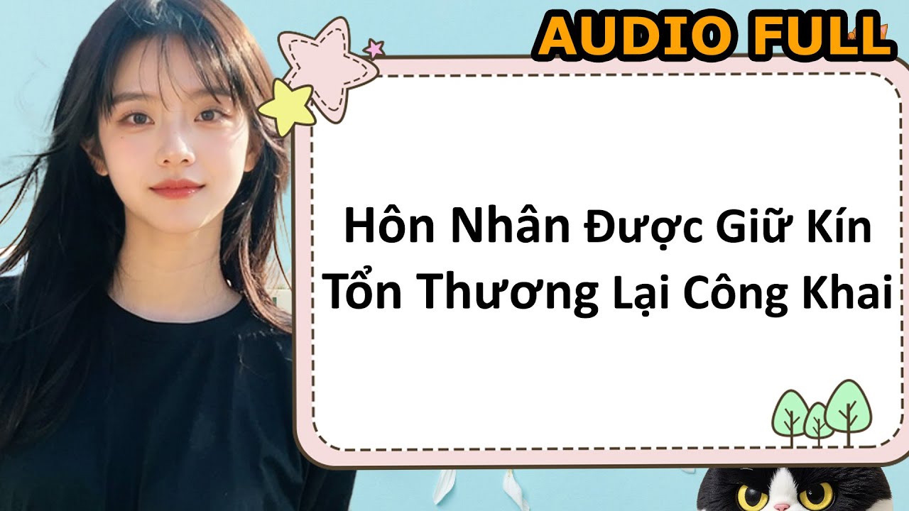 [FULL] Hôn Nhân Được Giữ Kín, Tổn Thương Lại Công Khai | Truyện Audio - youtube