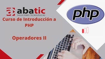CURSO de PHP Clase 09: Operadores II - created by ABATIC