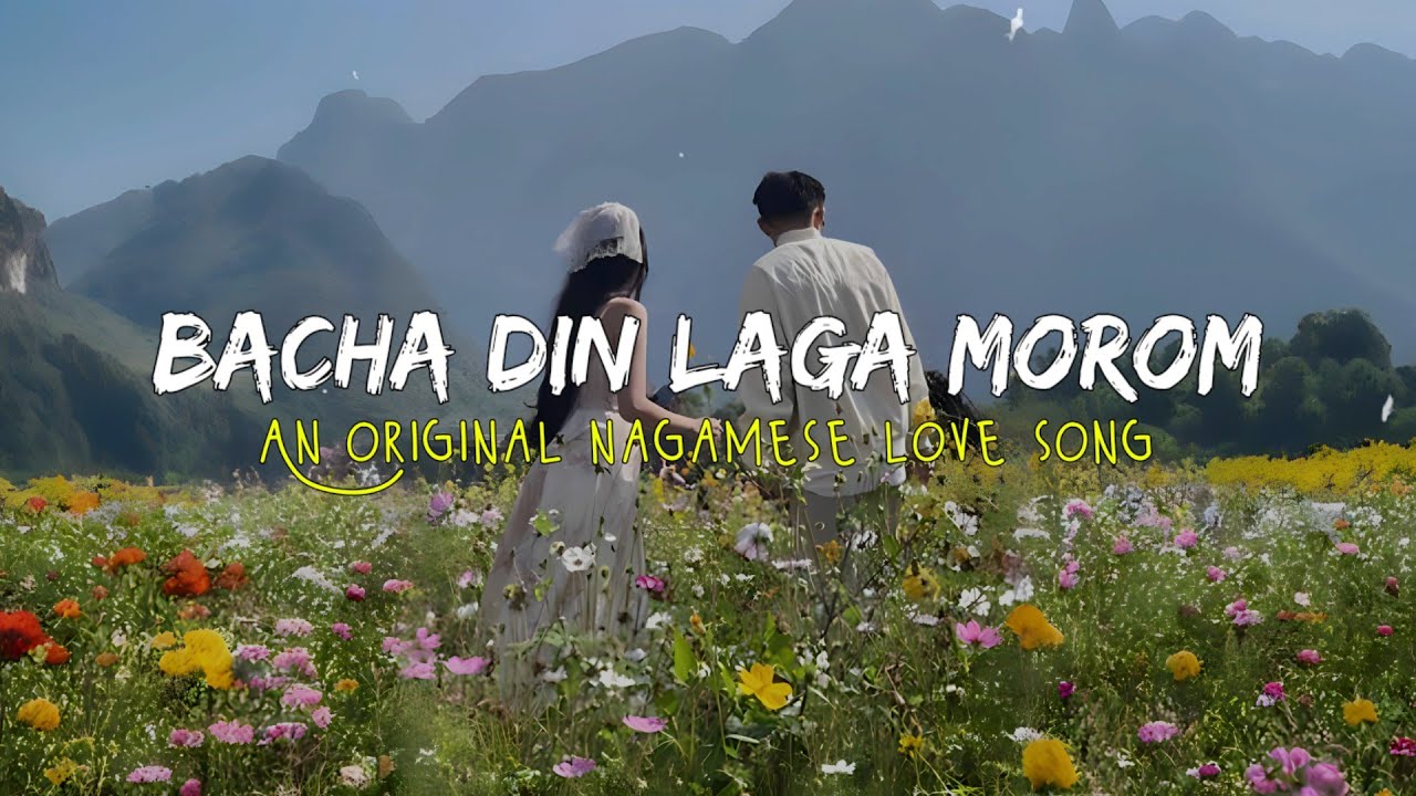 Nagamese love song - Bacha din laga morom || kainok konyak || An original Nagamese song || Nagaland
