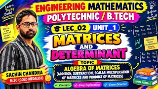 ENGINEERING MATHEMATICS | LEC-02 |Algebra of Matrices(+,-,×)| Polytechnic / B.Tech | Unit-1